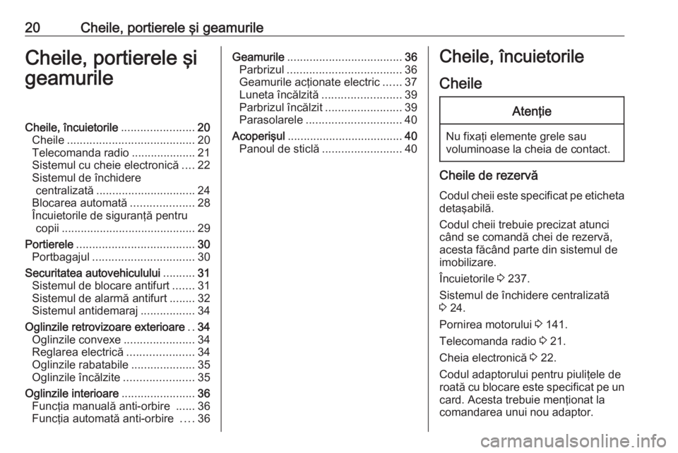 OPEL CROSSLAND X 2019 Manual de utilizare (in Romanian) 20Cheile, portierele şi geamurileCheile, portierele şi
geamurileCheile, încuietorile .......................20
Cheile ........................................ 20
Telecomanda radio ................. OPEL CROSSLAND X 2019 Manual de utilizare (in Romanian) 20Cheile, portierele şi geamurileCheile, portierele şi
geamurileCheile, încuietorile .......................20
Cheile ........................................ 20
Telecomanda radio .................