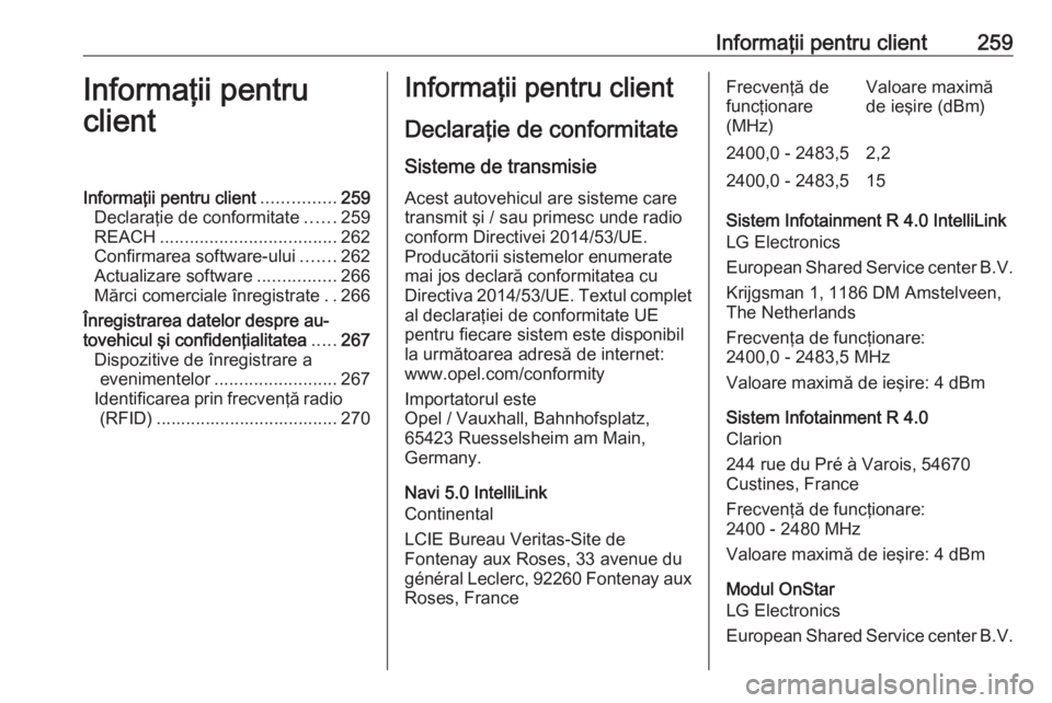 OPEL CROSSLAND X 2019 Manual de utilizare (in Romanian) Informaţii pentru client259Informaţii pentru
clientInformaţii pentru client ...............259
Declaraţie de conformitate ......259
REACH .................................... 262
Confirmarea softw OPEL CROSSLAND X 2019 Manual de utilizare (in Romanian) Informaţii pentru client259Informaţii pentru
clientInformaţii pentru client ...............259
Declaraţie de conformitate ......259
REACH .................................... 262
Confirmarea softw