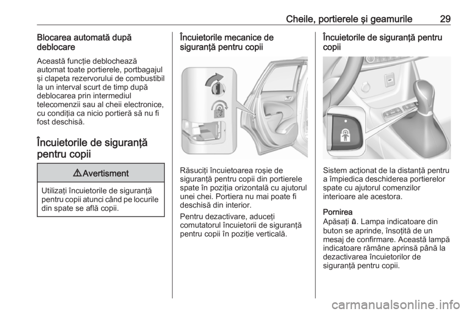 OPEL CROSSLAND X 2019  Manual de utilizare (in Romanian) Cheile, portierele şi geamurile29Blocarea automată după
deblocare
Această funcţie deblochează
automat toate portierele, portbagajul
şi clapeta rezervorului de combustibil la un interval scurt d