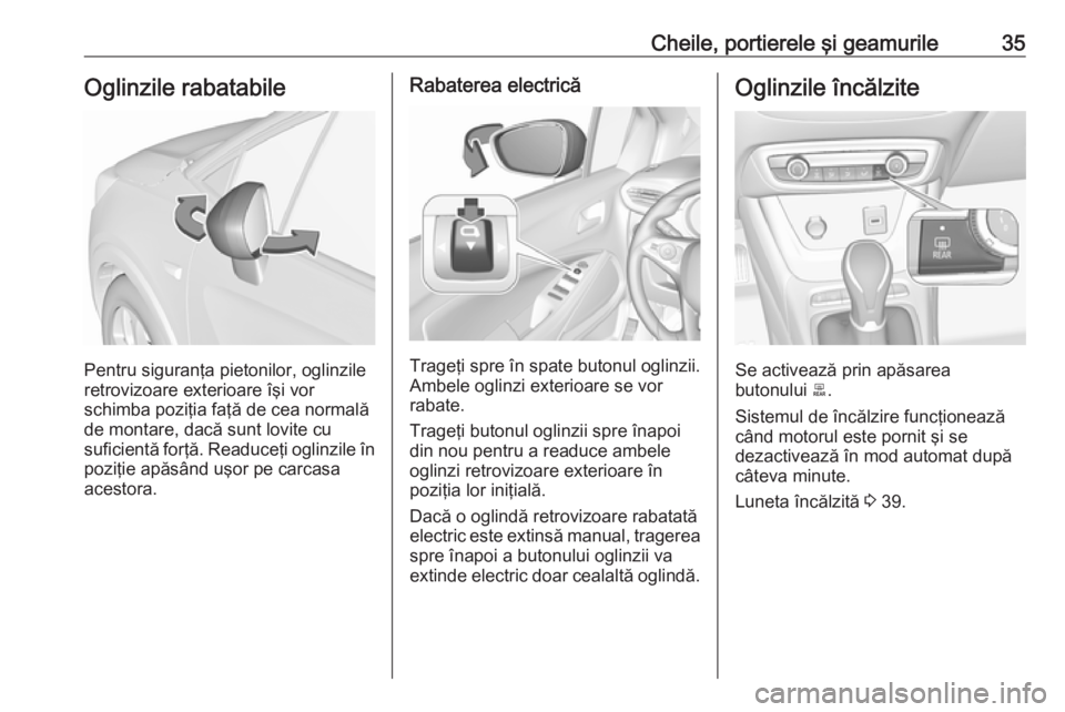 OPEL CROSSLAND X 2019  Manual de utilizare (in Romanian) Cheile, portierele şi geamurile35Oglinzile rabatabile
Pentru siguranţa pietonilor, oglinzile
retrovizoare exterioare îşi vor
schimba poziţia faţă de cea normală
de montare, dacă sunt lovite c