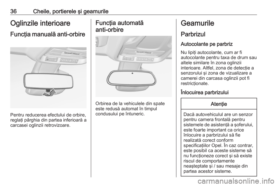 OPEL CROSSLAND X 2019  Manual de utilizare (in Romanian) 36Cheile, portierele şi geamurileOglinzile interioareFuncţia manuală  anti-orbire 
Pentru reducerea efectului de orbire,
reglaţi pârghia din partea inferioară a
carcasei oglinzii retrovizoare.
F