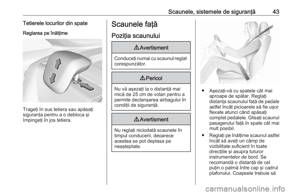 OPEL CROSSLAND X 2019  Manual de utilizare (in Romanian) Scaunele, sistemele de siguranţă43Tetierele locurilor din spateReglarea pe înălţime
Trageţi în sus tetiera sau apăsaţi
siguranţa pentru a o debloca şi
împingeţi în jos tetiera.
Scaunele 