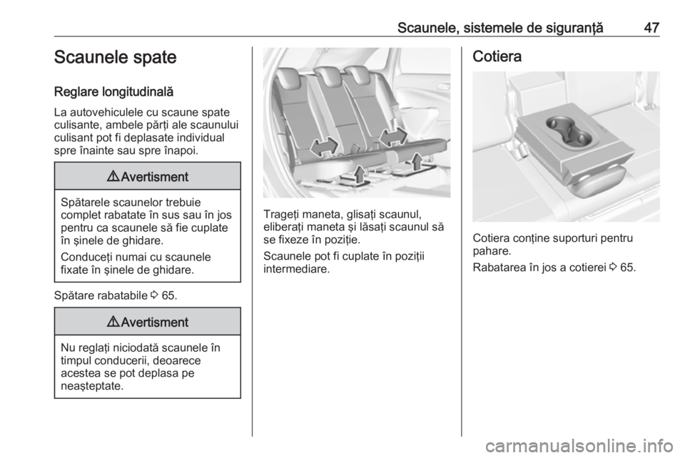 OPEL CROSSLAND X 2019  Manual de utilizare (in Romanian) Scaunele, sistemele de siguranţă47Scaunele spate
Reglare longitudinală La autovehiculele cu scaune spate
culisante, ambele părţi ale scaunului
culisant pot fi deplasate individual
spre înainte s
