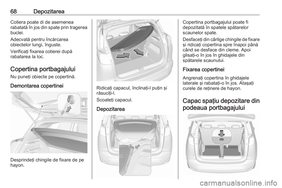 OPEL CROSSLAND X 2019 Manual de utilizare (in Romanian) 68DepozitareaCotiera poate di de asemenea
rabatată în jos din spate prin tragerea buclei.
Adecvată pentru încărcarea
obiectelor lungi, înguste.
Verificaţi fixarea cotierei după
rabatarea la lo OPEL CROSSLAND X 2019 Manual de utilizare (in Romanian) 68DepozitareaCotiera poate di de asemenea
rabatată în jos din spate prin tragerea buclei.
Adecvată pentru încărcarea
obiectelor lungi, înguste.
Verificaţi fixarea cotierei după
rabatarea la lo