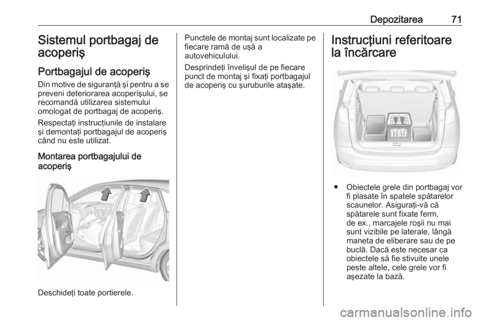 OPEL CROSSLAND X 2019 Manual de utilizare (in Romanian) Depozitarea71Sistemul portbagaj de
acoperiş
Portbagajul de acoperiş
Din motive de siguranţă şi pentru a se preveni deteriorarea acoperişului, se
recomandă utilizarea sistemului
omologat de port OPEL CROSSLAND X 2019 Manual de utilizare (in Romanian) Depozitarea71Sistemul portbagaj de
acoperiş
Portbagajul de acoperiş
Din motive de siguranţă şi pentru a se preveni deteriorarea acoperişului, se
recomandă utilizarea sistemului
omologat de port