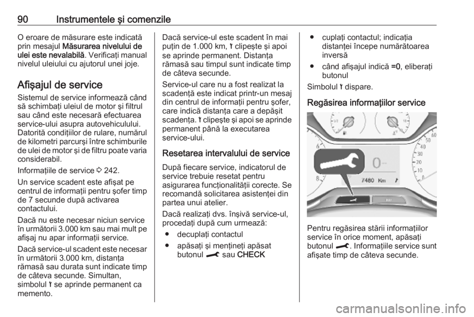 OPEL CROSSLAND X 2019  Manual de utilizare (in Romanian) 90Instrumentele şi comenzileO eroare de măsurare este indicatăprin mesajul  Măsurarea nivelului de
ulei este nevalabilă . Verificaţi manual
nivelul uleiului cu ajutorul unei joje.
Afişajul de s