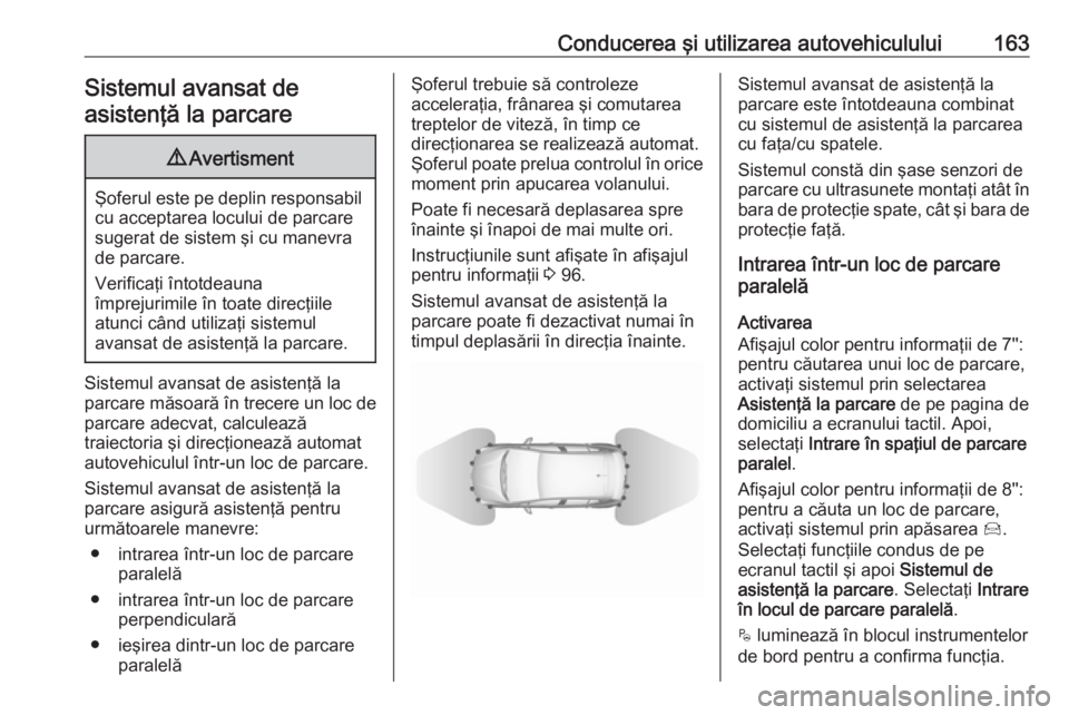 OPEL CROSSLAND X 2019.75 Manual de utilizare (in Romanian) Conducerea şi utilizarea autovehiculului163Sistemul avansat de
asistenţă la parcare9 Avertisment
Şoferul este pe deplin responsabil
cu acceptarea locului de parcare
sugerat de sistem şi cu manevr OPEL CROSSLAND X 2019.75 Manual de utilizare (in Romanian) Conducerea şi utilizarea autovehiculului163Sistemul avansat de
asistenţă la parcare9 Avertisment
Şoferul este pe deplin responsabil
cu acceptarea locului de parcare
sugerat de sistem şi cu manevr