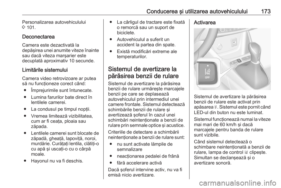 OPEL CROSSLAND X 2019.75 Manual de utilizare (in Romanian) Conducerea şi utilizarea autovehiculului173Personalizarea autovehiculului
3 101.
Deconectarea
Camera este dezactivată la
depăşirea unei anumite viteze înainte sau dacă viteza marşarier este
de OPEL CROSSLAND X 2019.75 Manual de utilizare (in Romanian) Conducerea şi utilizarea autovehiculului173Personalizarea autovehiculului
3 101.
Deconectarea
Camera este dezactivată la
depăşirea unei anumite viteze înainte sau dacă viteza marşarier este
de