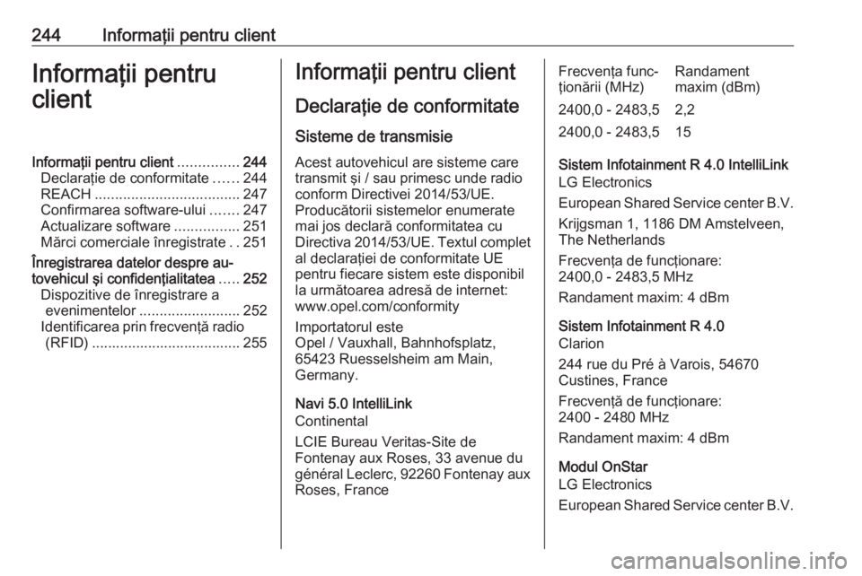 OPEL CROSSLAND X 2019.75 Manual de utilizare (in Romanian) 244Informaţii pentru clientInformaţii pentru
clientInformaţii pentru client ...............244
Declaraţie de conformitate ......244
REACH .................................... 247
Confirmarea softw OPEL CROSSLAND X 2019.75 Manual de utilizare (in Romanian) 244Informaţii pentru clientInformaţii pentru
clientInformaţii pentru client ...............244
Declaraţie de conformitate ......244
REACH .................................... 247
Confirmarea softw