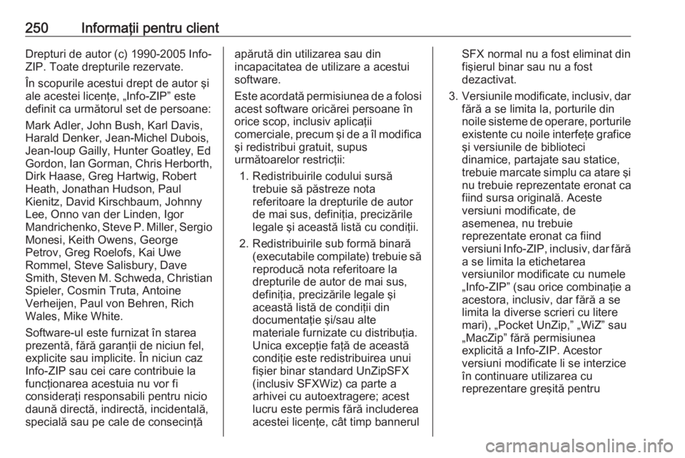 OPEL CROSSLAND X 2019.75  Manual de utilizare (in Romanian) 250Informaţii pentru clientDrepturi de autor (c) 1990-2005 Info-
ZIP. Toate drepturile rezervate.
În scopurile acestui drept de autor şi
ale acestei licenţe, „Info-ZIP” este
definit ca următo