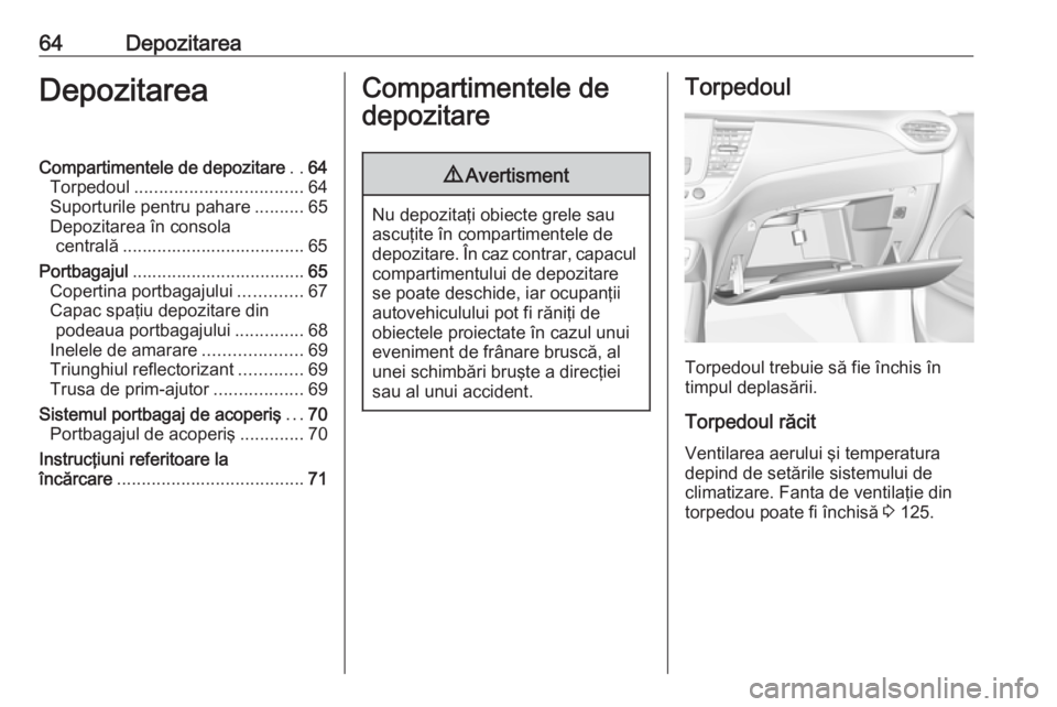 OPEL CROSSLAND X 2019.75 Manual de utilizare (in Romanian) 64DepozitareaDepozitareaCompartimentele de depozitare..64
Torpedoul .................................. 64
Suporturile pentru pahare ..........65
Depozitarea în consola centrală ..................... OPEL CROSSLAND X 2019.75 Manual de utilizare (in Romanian) 64DepozitareaDepozitareaCompartimentele de depozitare..64
Torpedoul .................................. 64
Suporturile pentru pahare ..........65
Depozitarea în consola centrală .....................