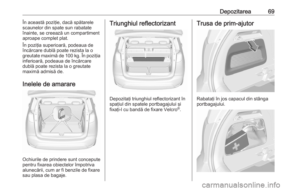 OPEL CROSSLAND X 2019.75 Manual de utilizare (in Romanian) Depozitarea69În această poziţie, dacă spătarele
scaunelor din spate sun rabatate
înainte, se creează un compartiment
aproape complet plat.
În poziţia superioară, podeaua de
încărcare dubl OPEL CROSSLAND X 2019.75 Manual de utilizare (in Romanian) Depozitarea69În această poziţie, dacă spătarele
scaunelor din spate sun rabatate
înainte, se creează un compartiment
aproape complet plat.
În poziţia superioară, podeaua de
încărcare dubl