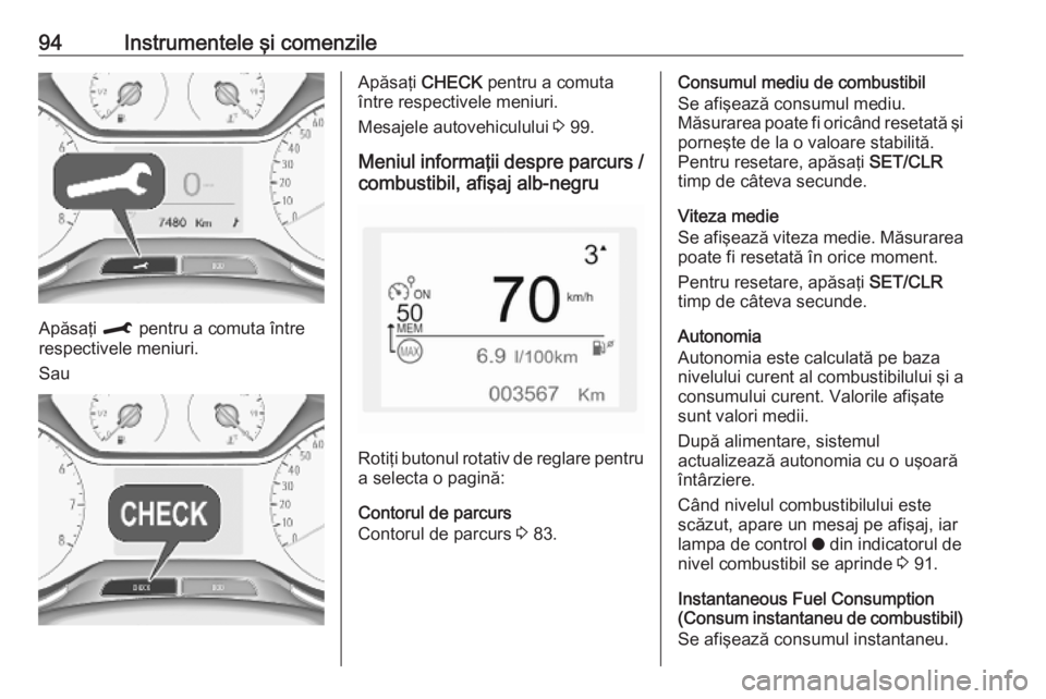 OPEL CROSSLAND X 2019.75 Manual de utilizare (in Romanian) 94Instrumentele şi comenzile
Apăsaţi M pentru a comuta între
respectivele meniuri.
Sau
Apăsaţi CHECK pentru a comuta
între respectivele meniuri.
Mesajele autovehiculului 3 99.
Meniul informa OPEL CROSSLAND X 2019.75 Manual de utilizare (in Romanian) 94Instrumentele şi comenzile
Apăsaţi M pentru a comuta între
respectivele meniuri.
Sau
Apăsaţi CHECK pentru a comuta
între respectivele meniuri.
Mesajele autovehiculului 3 99.
Meniul informa