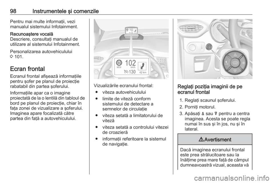 OPEL CROSSLAND X 2019.75 Manual de utilizare (in Romanian) 98Instrumentele şi comenzilePentru mai multe informaţii, vezi
manualul sistemului Infotainment.Recunoaştere vocală
Descriere, consultaţi manualul de
utilizare al sistemului Infotainment.
Personal OPEL CROSSLAND X 2019.75 Manual de utilizare (in Romanian) 98Instrumentele şi comenzilePentru mai multe informaţii, vezi
manualul sistemului Infotainment.Recunoaştere vocală
Descriere, consultaţi manualul de
utilizare al sistemului Infotainment.
Personal