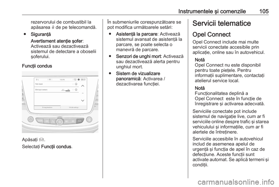 OPEL CROSSLAND X 2020  Manual de utilizare (in Romanian) Instrumentele şi comenzile105rezervorului de combustibil la
apăsarea  O de pe telecomandă.
● Siguranţă
Avertisment atenţie şofer :
Activează sau dezactivează
sistemul de detectare a oboseli