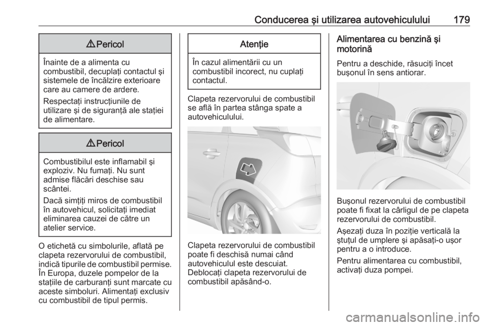 OPEL CROSSLAND X 2020 Manual de utilizare (in Romanian) Conducerea şi utilizarea autovehiculului1799Pericol
Înainte de a alimenta cu
combustibil, decuplaţi contactul şi
sistemele de încălzire exterioare
care au camere de ardere.
Respectaţi instrucţ OPEL CROSSLAND X 2020 Manual de utilizare (in Romanian) Conducerea şi utilizarea autovehiculului1799Pericol
Înainte de a alimenta cu
combustibil, decuplaţi contactul şi
sistemele de încălzire exterioare
care au camere de ardere.
Respectaţi instrucţ