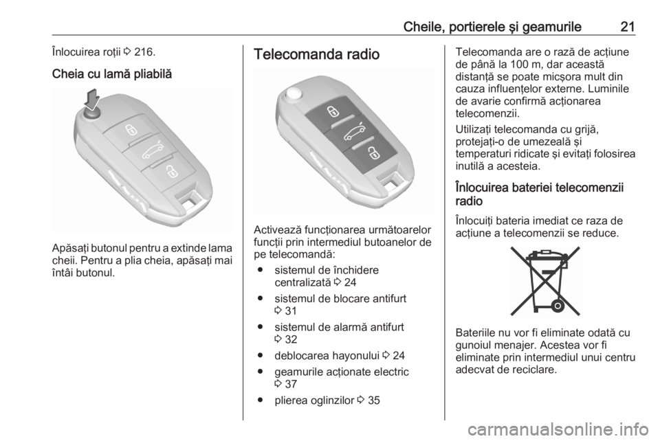 OPEL CROSSLAND X 2020  Manual de utilizare (in Romanian) Cheile, portierele şi geamurile21Înlocuirea roţii 3 216.
Cheia cu lamă pliabilă
Apăsaţi butonul pentru a extinde lama
cheii. Pentru a plia cheia, apăsaţi mai
întâi butonul.
Telecomanda radi
