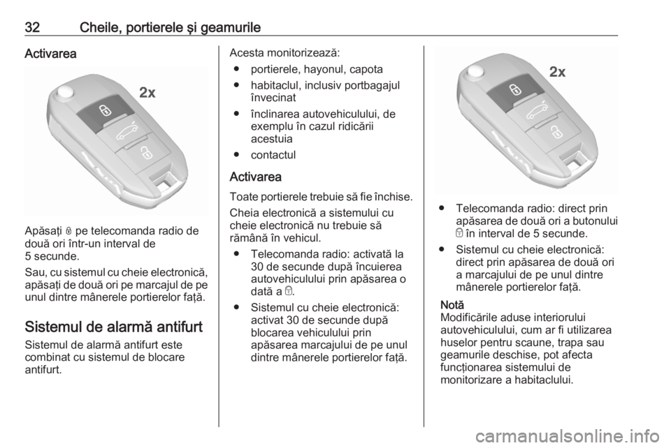 OPEL CROSSLAND X 2020  Manual de utilizare (in Romanian) 32Cheile, portierele şi geamurileActivarea
Apăsaţi N pe telecomanda radio de
două ori într-un interval de
5 secunde.
Sau, cu sistemul cu cheie electronică, apăsaţi de două ori pe marcajul de 