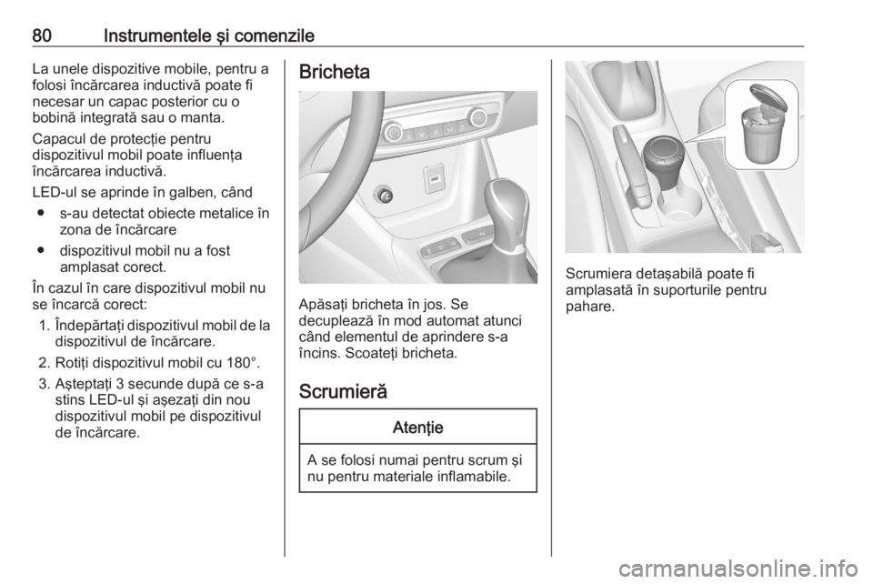 OPEL CROSSLAND X 2020 Manual de utilizare (in Romanian) 80Instrumentele şi comenzileLa unele dispozitive mobile, pentru afolosi încărcarea inductivă poate fi
necesar un capac posterior cu o
bobină integrată sau o manta.
Capacul de protecţie pentru
d OPEL CROSSLAND X 2020 Manual de utilizare (in Romanian) 80Instrumentele şi comenzileLa unele dispozitive mobile, pentru afolosi încărcarea inductivă poate fi
necesar un capac posterior cu o
bobină integrată sau o manta.
Capacul de protecţie pentru
d