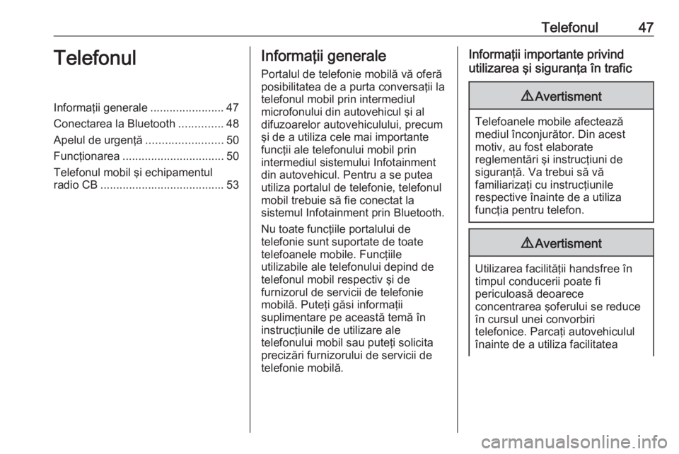OPEL GRANDLAND X 2018  Manual pentru sistemul Infotainment (in Romanian) Telefonul47TelefonulInformaţii generale.......................47
Conectarea la Bluetooth ..............48
Apelul de urgenţă ........................50
Funcţionarea ................................