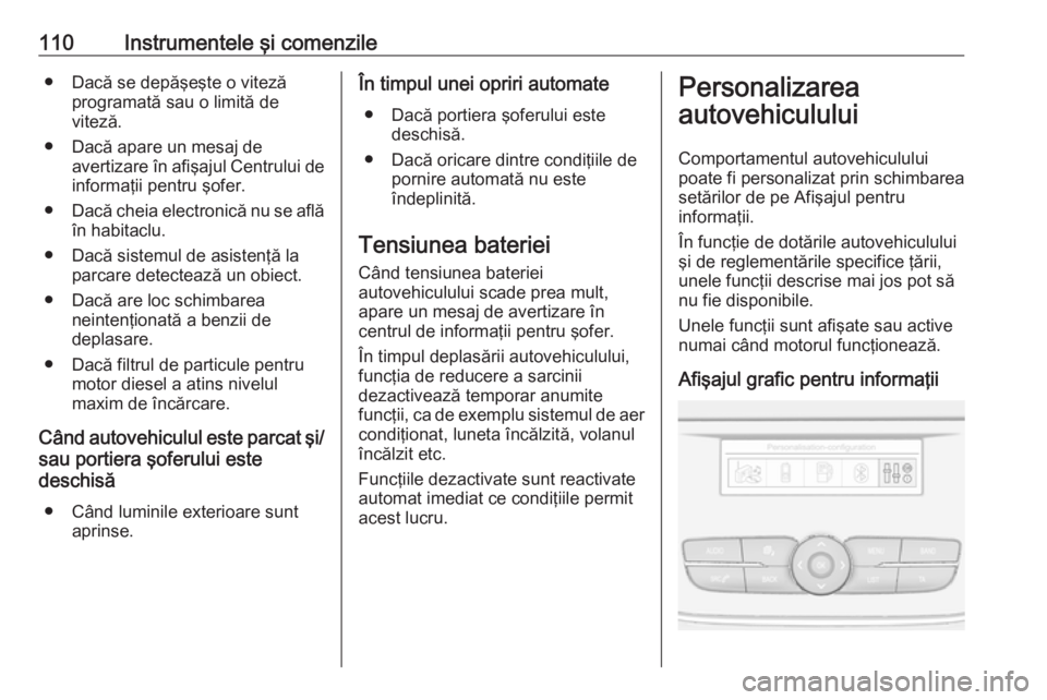 OPEL GRANDLAND X 2018 Manual de utilizare (in Romanian) 110Instrumentele şi comenzile● Dacă se depăşeşte o vitezăprogramată sau o limită de
viteză.
● Dacă apare un mesaj de avertizare în afişajul Centrului deinformaţii pentru şofer.
● D OPEL GRANDLAND X 2018 Manual de utilizare (in Romanian) 110Instrumentele şi comenzile● Dacă se depăşeşte o vitezăprogramată sau o limită de
viteză.
● Dacă apare un mesaj de avertizare în afişajul Centrului deinformaţii pentru şofer.
● D