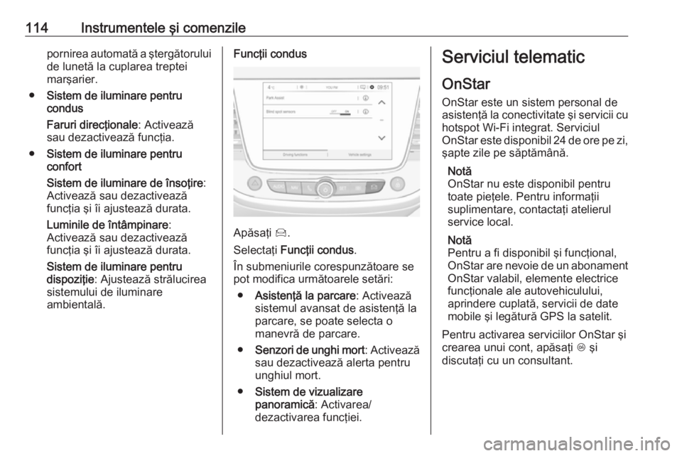 OPEL GRANDLAND X 2018 Manual de utilizare (in Romanian) 114Instrumentele şi comenzilepornirea automată a ştergătoruluide lunetă la cuplarea treptei
marşarier.
● Sistem de iluminare pentru
condus
Faruri direcţionale : Activează
sau dezactivează f OPEL GRANDLAND X 2018 Manual de utilizare (in Romanian) 114Instrumentele şi comenzilepornirea automată a ştergătoruluide lunetă la cuplarea treptei
marşarier.
● Sistem de iluminare pentru
condus
Faruri direcţionale : Activează
sau dezactivează f