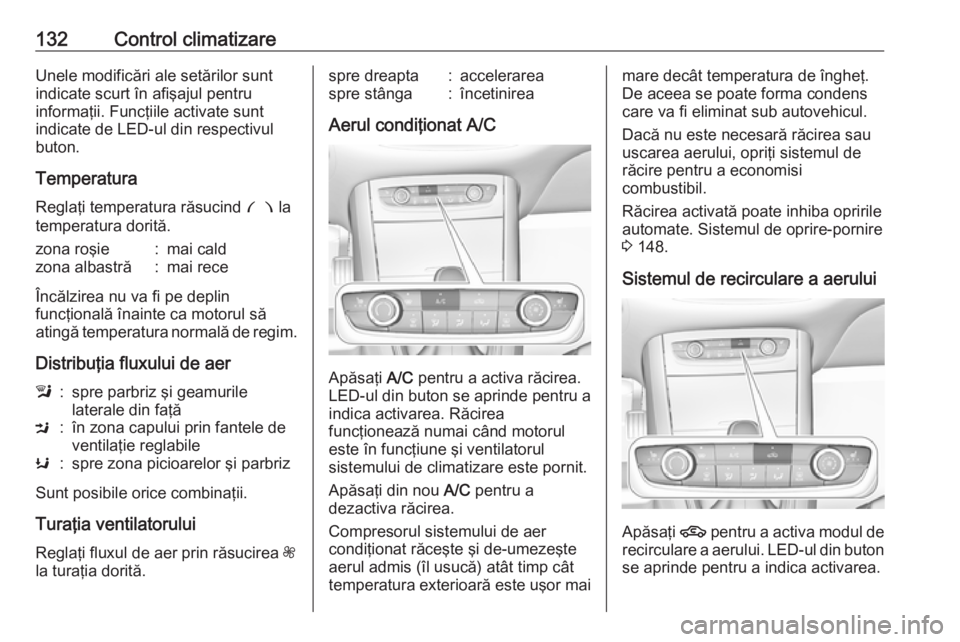 OPEL GRANDLAND X 2018 Manual de utilizare (in Romanian) 132Control climatizareUnele modificări ale setărilor sunt
indicate scurt în afişajul pentru
informaţii. Funcţiile activate sunt
indicate de LED-ul din respectivul
buton.
Temperatura
Reglaţi tem OPEL GRANDLAND X 2018 Manual de utilizare (in Romanian) 132Control climatizareUnele modificări ale setărilor sunt
indicate scurt în afişajul pentru
informaţii. Funcţiile activate sunt
indicate de LED-ul din respectivul
buton.
Temperatura
Reglaţi tem