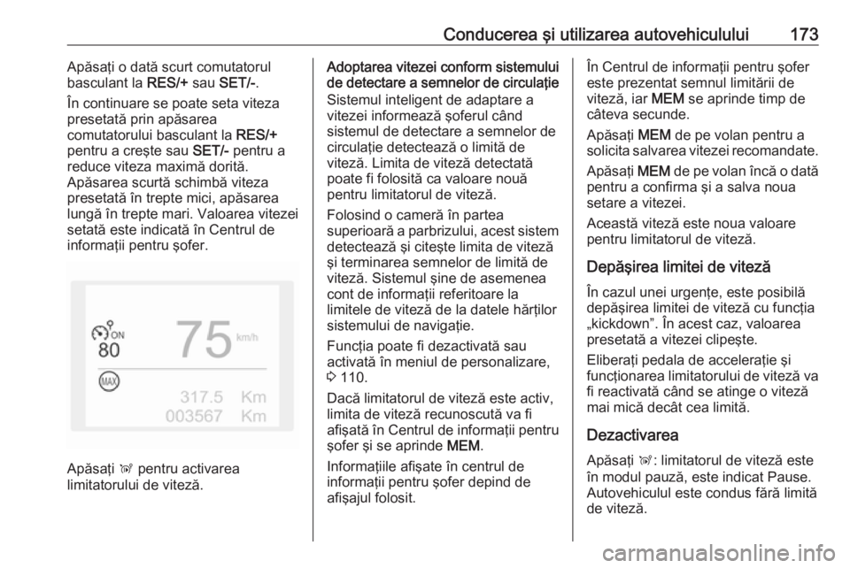 OPEL GRANDLAND X 2018 Manual de utilizare (in Romanian) Conducerea şi utilizarea autovehiculului173Apăsaţi o dată scurt comutatorul
basculant la RES/+ sau SET/- .
În continuare se poate seta viteza
presetată prin apăsarea
comutatorului basculant la OPEL GRANDLAND X 2018 Manual de utilizare (in Romanian) Conducerea şi utilizarea autovehiculului173Apăsaţi o dată scurt comutatorul
basculant la RES/+ sau SET/- .
În continuare se poate seta viteza
presetată prin apăsarea
comutatorului basculant la