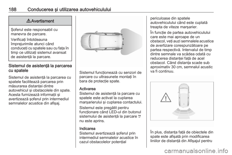 OPEL GRANDLAND X 2018 Manual de utilizare (in Romanian) 188Conducerea şi utilizarea autovehiculului9Avertisment
Şoferul este responsabil cu
manevra de parcare.
Verificaţi întotdeauna
împrejurimile atunci când
conduceţi cu spatele sau cu faţa în ti OPEL GRANDLAND X 2018 Manual de utilizare (in Romanian) 188Conducerea şi utilizarea autovehiculului9Avertisment
Şoferul este responsabil cu
manevra de parcare.
Verificaţi întotdeauna
împrejurimile atunci când
conduceţi cu spatele sau cu faţa în ti