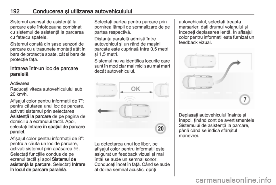 OPEL GRANDLAND X 2018 Manual de utilizare (in Romanian) 192Conducerea şi utilizarea autovehicululuiSistemul avansat de asistenţă la
parcare este întotdeauna combinat
cu sistemul de asistenţă la parcarea
cu faţa/cu spatele.
Sistemul constă din şase OPEL GRANDLAND X 2018 Manual de utilizare (in Romanian) 192Conducerea şi utilizarea autovehicululuiSistemul avansat de asistenţă la
parcare este întotdeauna combinat
cu sistemul de asistenţă la parcarea
cu faţa/cu spatele.
Sistemul constă din şase