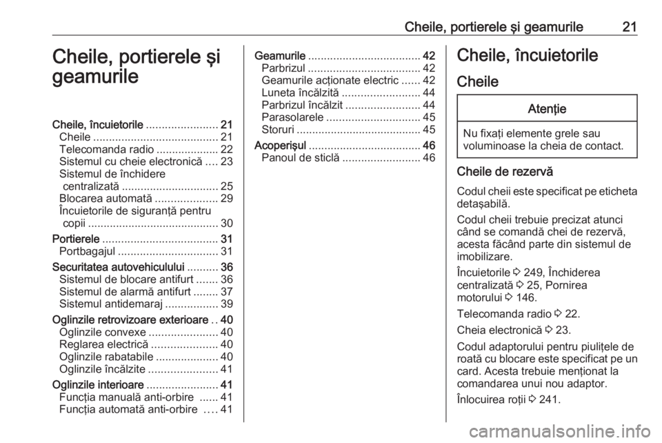 OPEL GRANDLAND X 2018 Manual de utilizare (in Romanian) Cheile, portierele şi geamurile21Cheile, portierele şi
geamurileCheile, încuietorile .......................21
Cheile ........................................ 21
Telecomanda radio ................. OPEL GRANDLAND X 2018 Manual de utilizare (in Romanian) Cheile, portierele şi geamurile21Cheile, portierele şi
geamurileCheile, încuietorile .......................21
Cheile ........................................ 21
Telecomanda radio .................