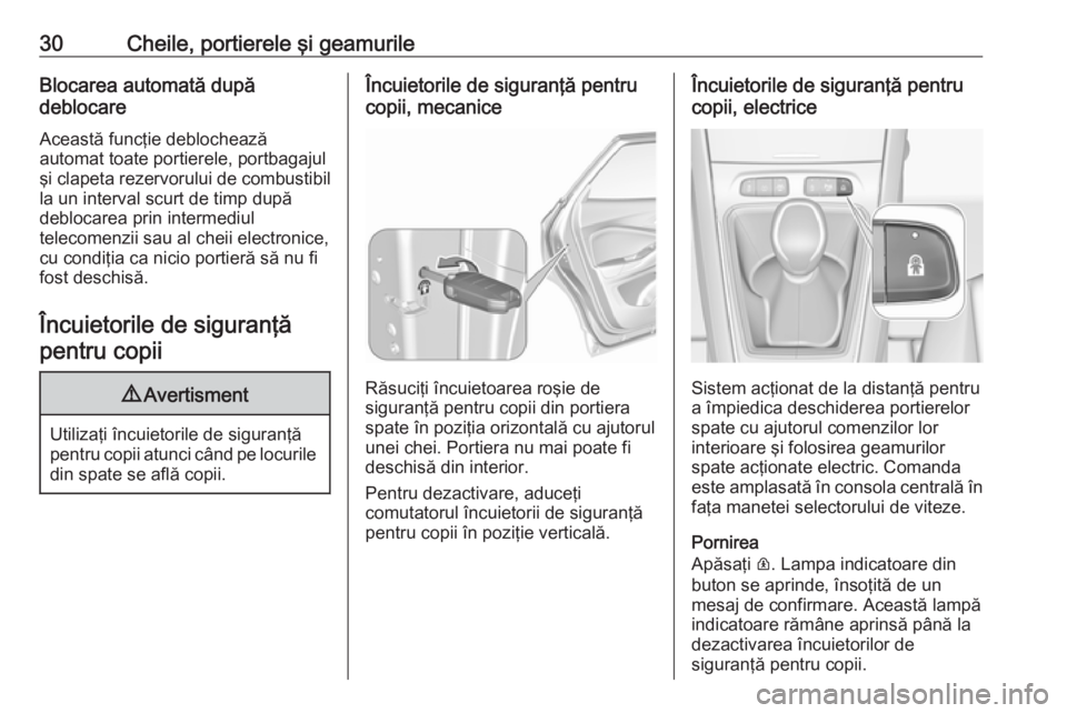 OPEL GRANDLAND X 2018  Manual de utilizare (in Romanian) 30Cheile, portierele şi geamurileBlocarea automată după
deblocare
Această funcţie deblocheazăautomat toate portierele, portbagajul şi clapeta rezervorului de combustibil
la un interval scurt de