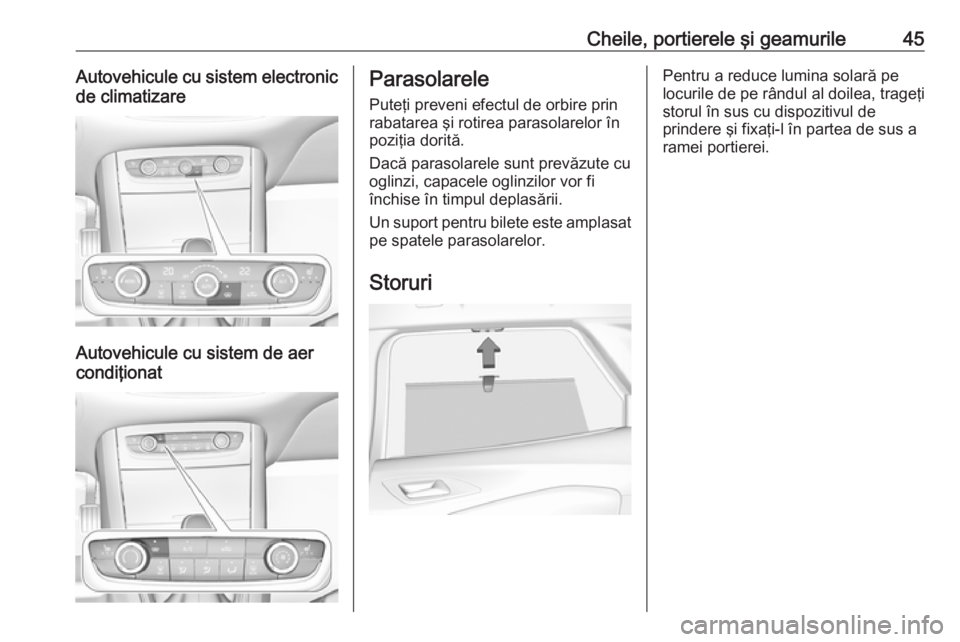 OPEL GRANDLAND X 2018  Manual de utilizare (in Romanian) Cheile, portierele şi geamurile45Autovehicule cu sistem electronicde climatizare
Autovehicule cu sistem de aer
condiţionat
Parasolarele
Puteţi preveni efectul de orbire prin
rabatarea şi rotirea p