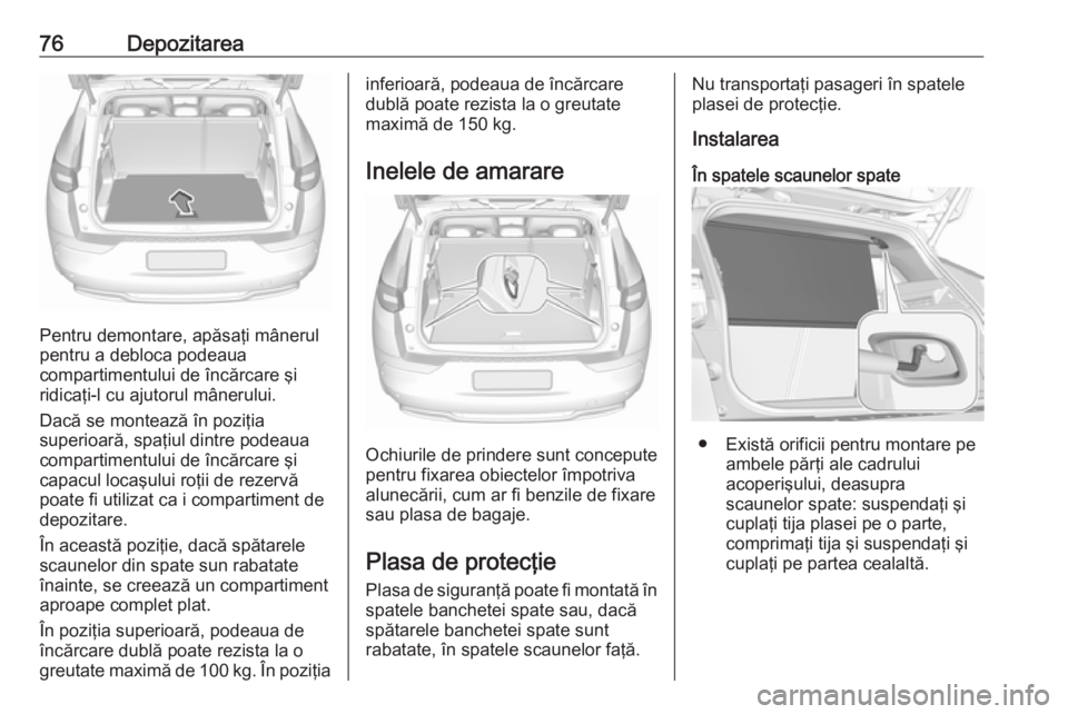 OPEL GRANDLAND X 2018 Manual de utilizare (in Romanian) 76Depozitarea
Pentru demontare, apăsaţi mânerul
pentru a debloca podeaua
compartimentului de încărcare şi
ridicaţi-l cu ajutorul mânerului.
Dacă se montează în poziţia
superioară, spaţiu OPEL GRANDLAND X 2018 Manual de utilizare (in Romanian) 76Depozitarea
Pentru demontare, apăsaţi mânerul
pentru a debloca podeaua
compartimentului de încărcare şi
ridicaţi-l cu ajutorul mânerului.
Dacă se montează în poziţia
superioară, spaţiu
