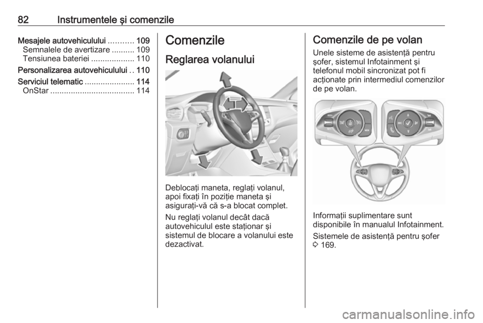 OPEL GRANDLAND X 2018 Manual de utilizare (in Romanian) 82Instrumentele şi comenzileMesajele autovehiculului...........109
Semnalele de avertizare ..........109
Tensiunea bateriei ...................110
Personalizarea autovehiculului ..110
Serviciul telem OPEL GRANDLAND X 2018 Manual de utilizare (in Romanian) 82Instrumentele şi comenzileMesajele autovehiculului...........109
Semnalele de avertizare ..........109
Tensiunea bateriei ...................110
Personalizarea autovehiculului ..110
Serviciul telem