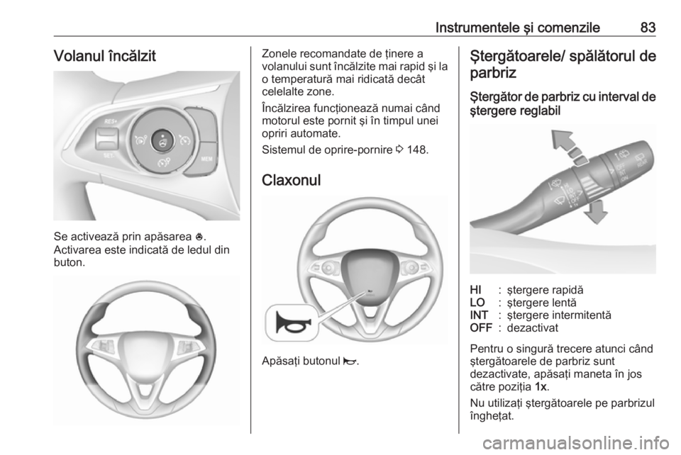 OPEL GRANDLAND X 2018 Manual de utilizare (in Romanian) Instrumentele şi comenzile83Volanul încălzit
Se activează prin apăsarea *.
Activarea este indicată de ledul din
buton.
Zonele recomandate de ţinere a
volanului sunt încălzite mai rapid şi la OPEL GRANDLAND X 2018 Manual de utilizare (in Romanian) Instrumentele şi comenzile83Volanul încălzit
Se activează prin apăsarea *.
Activarea este indicată de ledul din
buton.
Zonele recomandate de ţinere a
volanului sunt încălzite mai rapid şi la