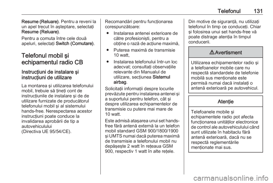 OPEL GRANDLAND X 2018.5  Manual pentru sistemul Infotainment (in Romanian) Telefonul131Resume (Reluare). Pentru a reveni la
un apel trecut în aşteptare, selectaţi
Resume (Reluare) .
Pentru a comuta între cele două
apeluri, selectaţi  Switch (Comutare) .
Telefonul mobil