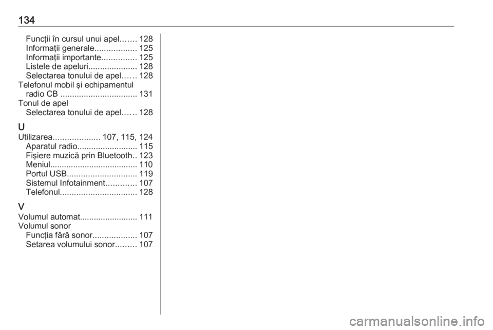 OPEL GRANDLAND X 2018.5  Manual pentru sistemul Infotainment (in Romanian) 134Funcţii în cursul unui apel.......128
Informaţii generale ..................125
Informaţii importante ...............125
Listele de apeluri .....................128
Selectarea tonului de apel .