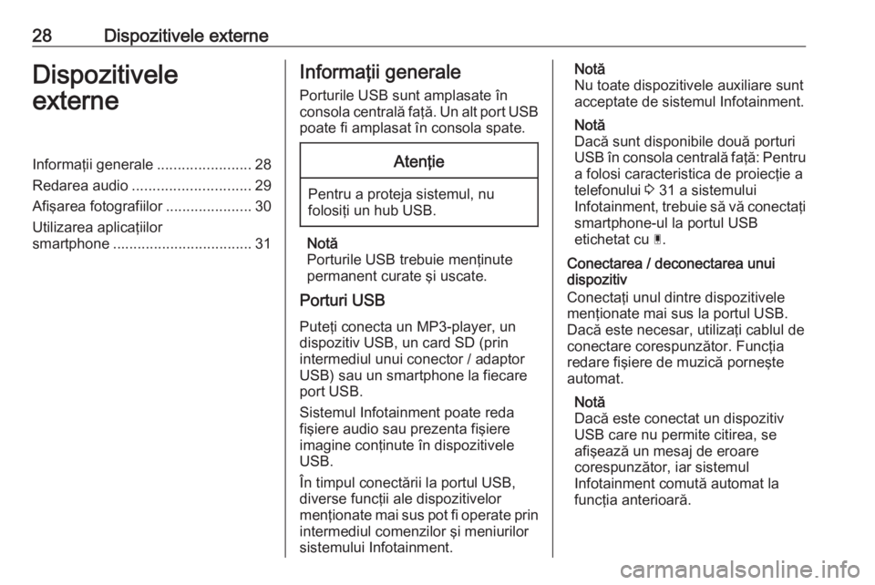 OPEL GRANDLAND X 2018.5  Manual pentru sistemul Infotainment (in Romanian) 28Dispozitivele externeDispozitivele
externeInformaţii generale .......................28
Redarea audio ............................. 29
Afişarea fotografiilor .....................30
Utilizarea apl
