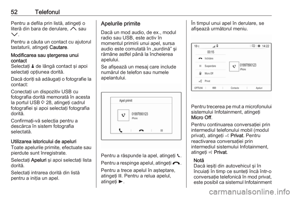 OPEL GRANDLAND X 2018.5  Manual pentru sistemul Infotainment (in Romanian) 52TelefonulPentru a defila prin listă, atingeţi o
literă din bara de derulare,  H sau
I .
Pentru a căuta un contact cu ajutorul
tastaturii, atingeţi  Cautare.Modificarea sau ştergerea unui
conta