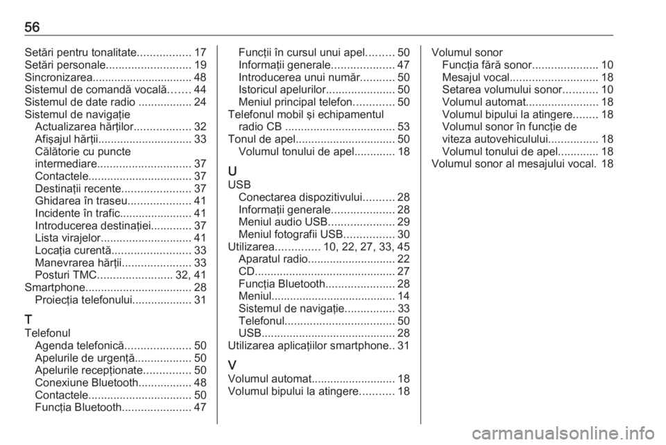 OPEL GRANDLAND X 2018.5  Manual pentru sistemul Infotainment (in Romanian) 56Setări pentru tonalitate.................17
Setări personale ........................... 19
Sincronizarea................................ 48
Sistemul de comandă vocală .......44
Sistemul de date