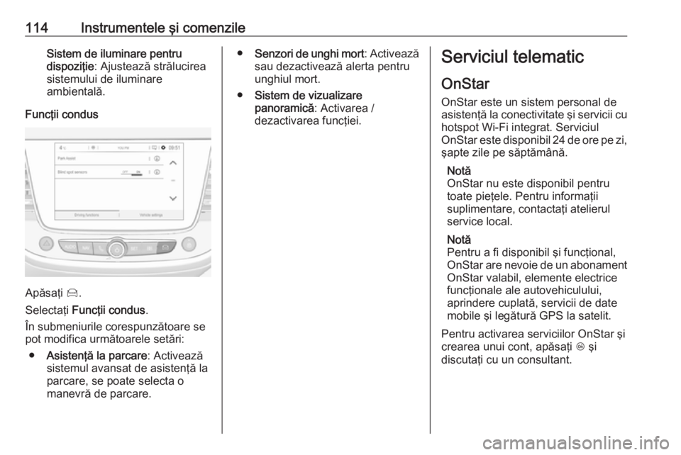 OPEL GRANDLAND X 2018.5 Manual de utilizare (in Romanian) 114Instrumentele şi comenzileSistem de iluminare pentru
dispoziţie : Ajustează strălucirea
sistemului de iluminare
ambientală.
Funcţii condus
Apăsaţi Í.
Selectaţi Funcţii condus .
În sub OPEL GRANDLAND X 2018.5 Manual de utilizare (in Romanian) 114Instrumentele şi comenzileSistem de iluminare pentru
dispoziţie : Ajustează strălucirea
sistemului de iluminare
ambientală.
Funcţii condus
Apăsaţi Í.
Selectaţi Funcţii condus .
În sub