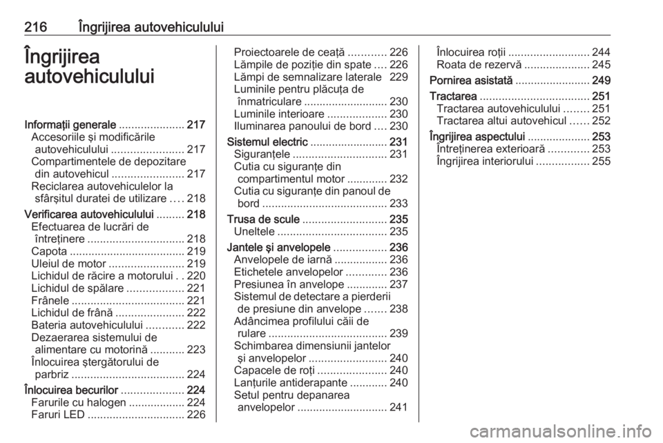 OPEL GRANDLAND X 2018.5 Manual de utilizare (in Romanian) 216Îngrijirea autovehicululuiÎngrijirea
autovehicululuiInformaţii generale .....................217
Accesoriile şi modificările autovehiculului ....................... 217
Compartimentele de depo OPEL GRANDLAND X 2018.5 Manual de utilizare (in Romanian) 216Îngrijirea autovehicululuiÎngrijirea
autovehicululuiInformaţii generale .....................217
Accesoriile şi modificările autovehiculului ....................... 217
Compartimentele de depo