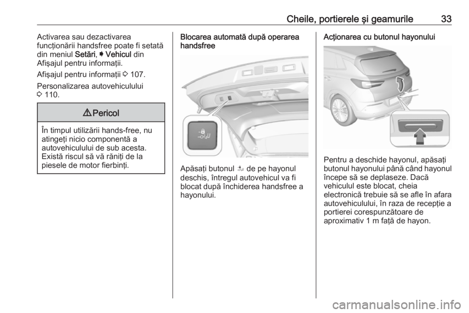 OPEL GRANDLAND X 2018.5  Manual de utilizare (in Romanian) Cheile, portierele şi geamurile33Activarea sau dezactivarea
funcţionării handsfree poate fi setată
din meniul  Setări, I Vehicul  din
Afişajul pentru informaţii.
Afişajul pentru informaţii  3