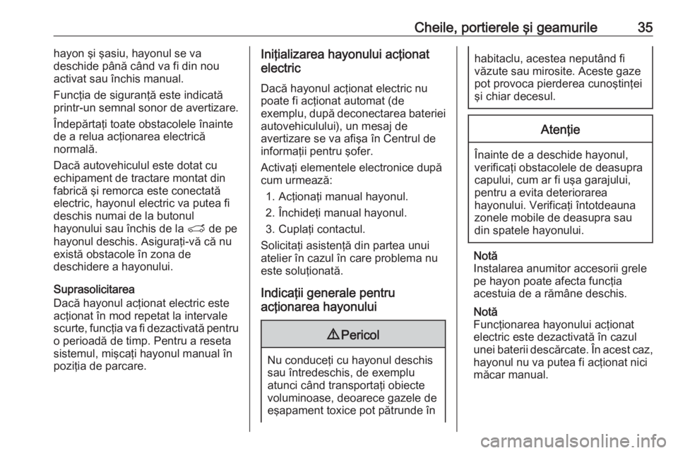 OPEL GRANDLAND X 2018.5  Manual de utilizare (in Romanian) Cheile, portierele şi geamurile35hayon şi şasiu, hayonul se va
deschide până când va fi din nou
activat sau închis manual.
Funcţia de siguranţă este indicată
printr-un semnal sonor de avert