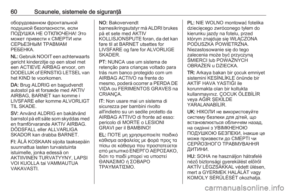 OPEL GRANDLAND X 2018.5  Manual de utilizare (in Romanian) 60Scaunele, sistemele de siguranţăоборудованном фронтальной
подушкой безопасности, если
ПОДУШКА НЕ ОТКЛЮЧЕНА! Это
может пр