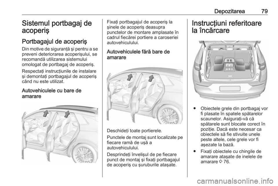 OPEL GRANDLAND X 2018.5 Manual de utilizare (in Romanian) Depozitarea79Sistemul portbagaj de
acoperiş
Portbagajul de acoperiş
Din motive de siguranţă şi pentru a se preveni deteriorarea acoperişului, se
recomandă utilizarea sistemului
omologat de port OPEL GRANDLAND X 2018.5 Manual de utilizare (in Romanian) Depozitarea79Sistemul portbagaj de
acoperiş
Portbagajul de acoperiş
Din motive de siguranţă şi pentru a se preveni deteriorarea acoperişului, se
recomandă utilizarea sistemului
omologat de port