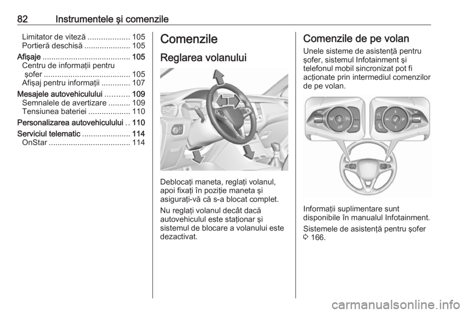 OPEL GRANDLAND X 2018.5  Manual de utilizare (in Romanian) 82Instrumentele şi comenzileLimitator de viteză...................105
Portieră deschisă .....................105
Afişaje ........................................ 105
Centru de informaţii pentru 