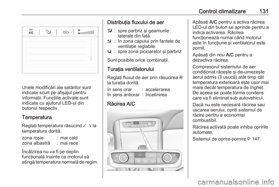 OPEL GRANDLAND X 2018.75 Manual de utilizare (in Romanian) Control climatizare131
Unele modificări ale setărilor sunt
indicate scurt pe afişajul pentru
informaţii. Funcţiile activate sunt
indicate cu ajutorul LED-ul din
butonul respectiv.
Temperatura
Reg OPEL GRANDLAND X 2018.75 Manual de utilizare (in Romanian) Control climatizare131
Unele modificări ale setărilor sunt
indicate scurt pe afişajul pentru
informaţii. Funcţiile activate sunt
indicate cu ajutorul LED-ul din
butonul respectiv.
Temperatura
Reg