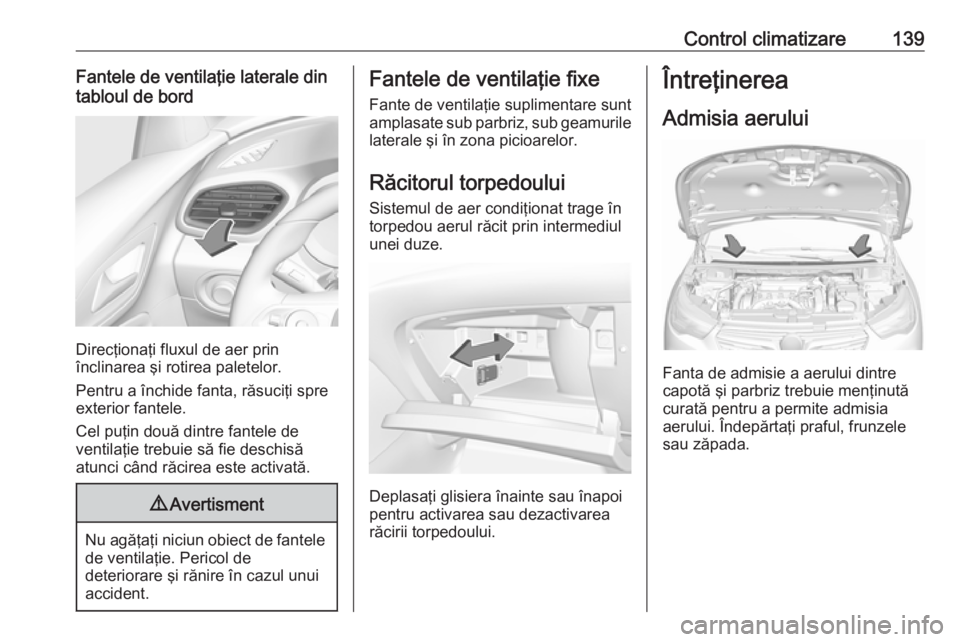 OPEL GRANDLAND X 2018.75 Manual de utilizare (in Romanian) Control climatizare139Fantele de ventilaţie laterale din
tabloul de bord
Direcţionaţi fluxul de aer prin
înclinarea şi rotirea paletelor.
Pentru a închide fanta, răsuciţi spre exterior fantele OPEL GRANDLAND X 2018.75 Manual de utilizare (in Romanian) Control climatizare139Fantele de ventilaţie laterale din
tabloul de bord
Direcţionaţi fluxul de aer prin
înclinarea şi rotirea paletelor.
Pentru a închide fanta, răsuciţi spre exterior fantele